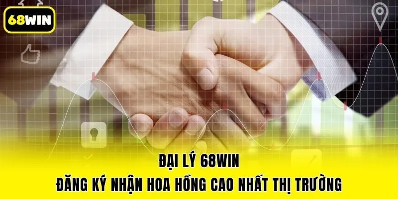 Đại Lý 68win - Đăng Ký Nhận Hoa Hồng Cao Nhất Thị Trường