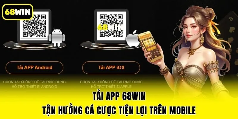 Tải App 68win - Tận Hưởng Cá Cược Tiện Lợi Trên Mobile