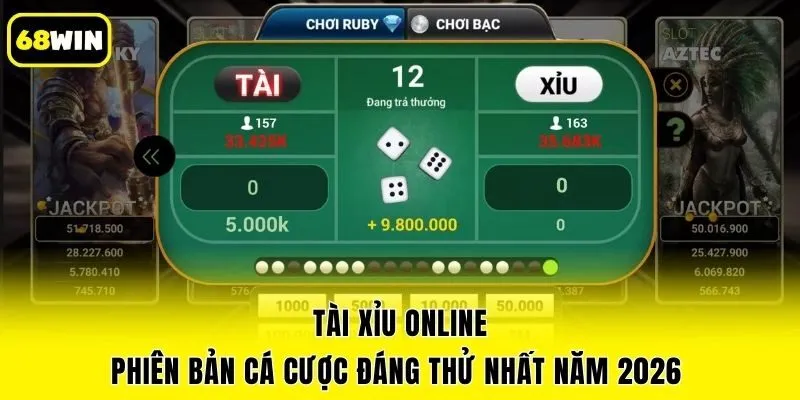 Tài Xỉu Online - Phiên Bản Cá Cược Đáng Thử Nhất Năm 2026 